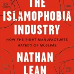 The Islamophobia Industry: How the Right Manufactures Hatred of Muslims