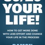 80/20 Your Life! How To Get More Done With Less Effort And Change Your Life In The Process!