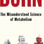 Burn: The Misunderstood Science of Metabolism