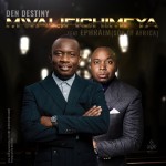 Mwalifichimfya By Den Destiny Ft Ephraim(The Son Of Africa)