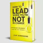 How to lead when you're in charge, Clay Scroggins